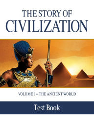 Title: The Story of Civilization Test Book: VOLUME I - The Ancient World, Author: Phillip Campbell