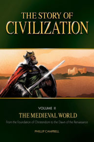 Title: The Story of Civilization: VOLUME II - The Medieval World, Author: Phillip Campbell