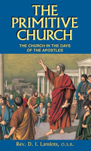 Title: The Primitive Church: The Church in the Days of the Apostles, Author: D. I. Lanslots
