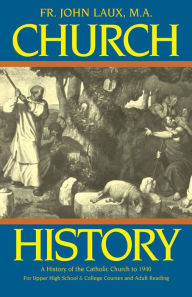 Title: Church History: A History of the Catholic Church to 1940, Author: John Laux
