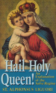 Title: Hail Holy Queen!: An Explanation of the Salve Regina, Author: Alphonsus Liguori