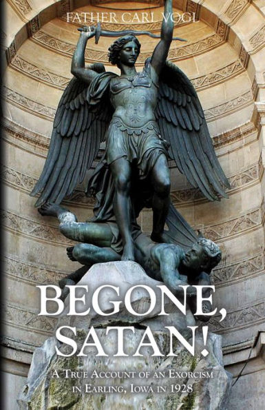 Begone Satan: A Soul Stirring Account of Diabolical Possession in Iowa