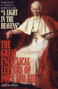 Title: A Light in the Heavens: Great Encyclical Letters of Pope Leo XIII, Author: Pope Leo XIII
