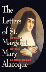 Title: The Letters of St. Margaret Mary Alacoque: Apostle of the Sacred Heart, Author: Margaret Mary Alacoque