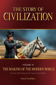 Title: The Story of Civilization: The Making of the Modern World Text Book, Author: Phillip Campbell