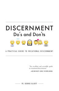 Title: Discernment Do's and Don'ts: A Practical Guide to Vocational Discernment, Author: George Elliott