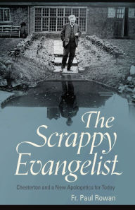 Title: The Scrappy Evangelist: Chesterton and a New Apologetics for Today, Author: Paul Rowan