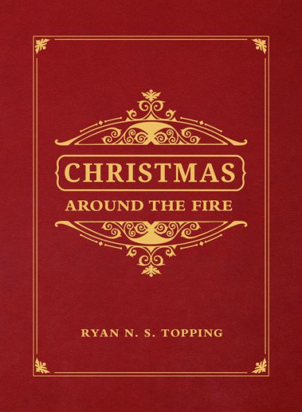 Christmas Around the Fire: Stories, Essays & Poems for Season of Christ's Birth