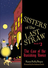 Title: Sisters of the Last Straw Vol 2: The Case of the Vanishing Novice, Author: Karen Kelly Boyce