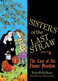 Title: Sisters of the Last Straw Vol 4: The Case of the Flower Phantom, Author: Karen Kelly Boyce