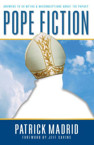 Title: Pope Fiction: Answers to 30 Myths & Misconceptions About the Papacy, Author: Patrick Madrid