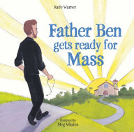 Title: Father Ben Gets Ready for Mass, Author: Katie Warner