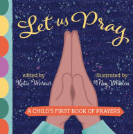 Title: Let Us Pray: A Child's First Book of Prayers, Author: Katie Warner