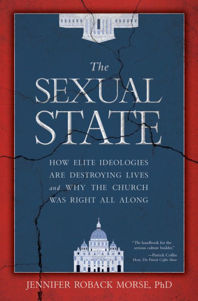 the Sexual State: How Elite Ideologies Are Destroying Lives and Why Church Was Right All Along