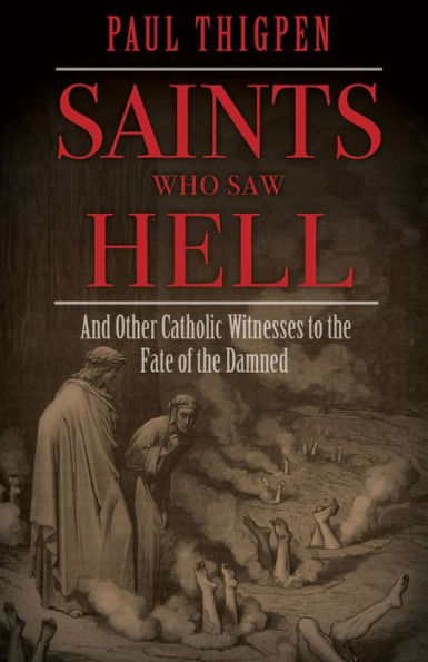 Saints Who Saw Hell: And Other Catholic Witnesses to the Fate of Damned