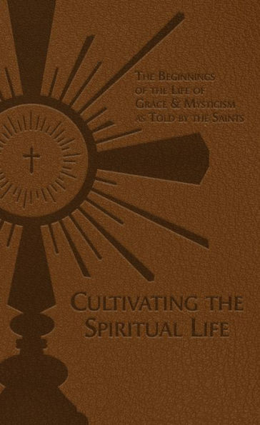 Cultivating the Spiritual Life: Beginnings of Life Grace & Mysticism as Told by Saints