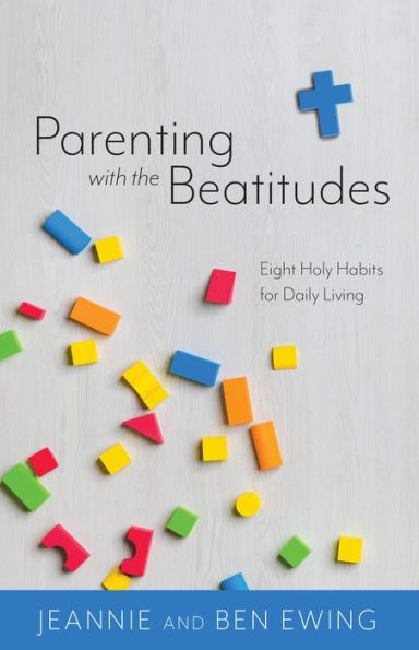 Parenting With the Beatitudes: Parenting With the Beatitudes