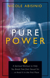 Free textbooks downloads Pure Power: A Spiritual Workout to Help You Break Free of Sexual Sin . . . or Avoid It in the First Place 9781505115093