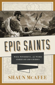 Textbooks to download for free Epic Saints: Wild, Wonderful, and Weird Stories of God's Heroes