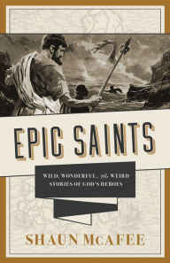 Download Ebooks for android Epic Saints: Wild, Wonderful, and Weird Stories of God's Heroes MOBI