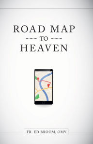 Title: Roadmap to Heaven: A Catholic Plan of Life, Author: Ed Broom