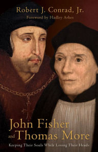 Free ebooks to download John Fisher and Thomas More: Keeping Their Souls While Losing Their Heads 9781505118490