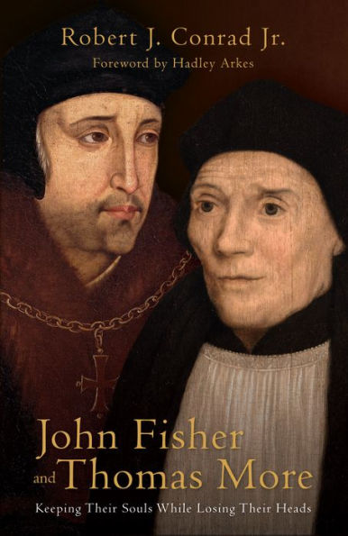 John Fisher and Thomas More: Keeping Their Souls While Losing Their Heads