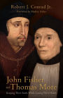 John Fisher and Thomas More: Keeping Their Souls While Losing Their Heads