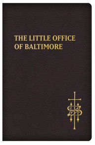 Title: The Little Office of Baltimore: Traditional Catholic Daily Prayer, Author: Claudio Salvucci