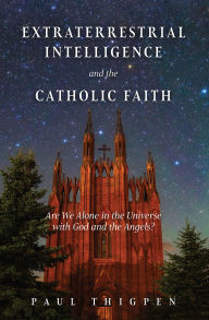 Title: Extraterrestrial Intelligence and the Catholic Faith, Author: Paul Thigpen