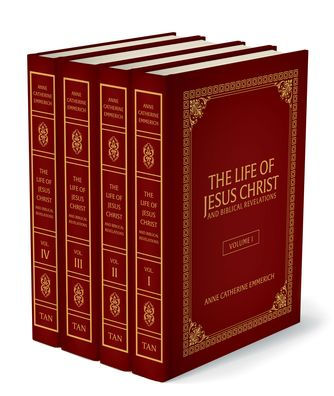 the Life of Jesus Christ And Biblical Revelations (4 Volume set): From Visions Ven. Anne Catherine Emmerich