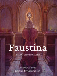 Title: Faustina: A Saints Story for Children, Author: Kaitlyn Mason