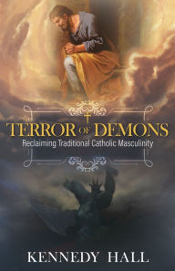 Download google books as pdf full Terror of Demons: Reclaiming Traditional Catholic Masculinity (English literature) by  