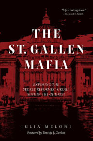 Free text format ebooks download The St. Gallen Mafia: Exposing the Secret Reformist Group Within the Church by Julia Meloni (English Edition) 9781505122879 PDF ePub DJVU