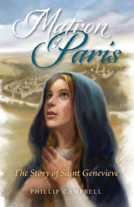 Title: Matron of Paris: The Story of Saint Genevieve, Author: Phillip Campbell