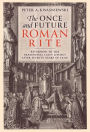 The Once and Future Roman Rite: Returning to the Traditional Latin Liturgy after Seventy Years of Exile