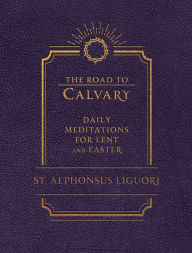 Free online pdf books download The Road to Calvary: Daily Meditations for Lent and Easter by Liguori 9781505126785