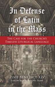 Free ebook downloads mobi format In Defense of Latin in the Mass: The Case for the Church's Timeless Liturgical Language by Pope Benedict XIV, Joseph Shaw, Pope Benedict XIV, Joseph Shaw RTF iBook MOBI