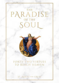 Google books downloader ipad The Paradise of the Soul: Forty-Two Virtues to Reach Heaven by St. Albert the Great