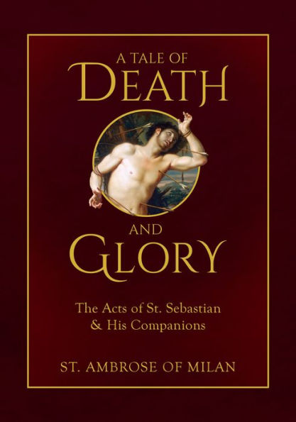 A Tale of Death and Glory: The Acts St. Sebastian His Companions