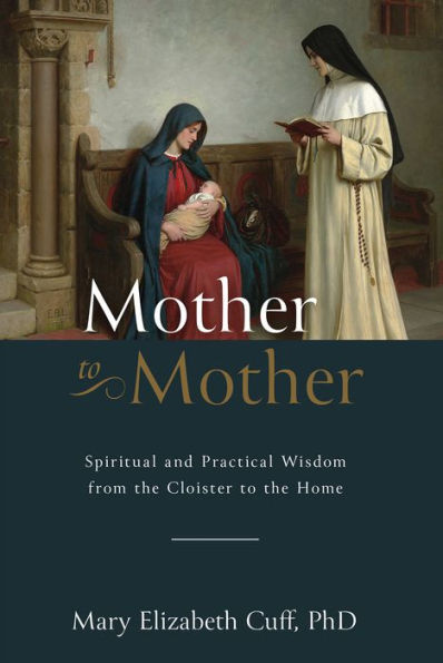 Mother to Mother: Spiritual and Practical Wisdom from the Cloister Home