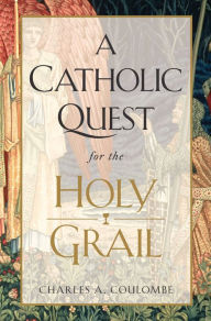 It books download A Catholic Quest for the Holy Grail by Charles A. Coulombe, Charles A. Coulombe PDB ePub English version 9781505130843