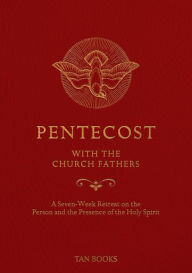 Title: Pentecost with the Church Fathers: A Seven-Week Retreat on the Person and Presence of the Holy Spirit, Author: TAN Books