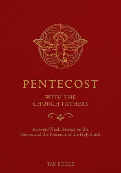 Pentecost with the Church Fathers: A Seven-Week Retreat on the Person and Presence of the Holy Spirit