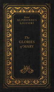 Title: The Glories of Mary, Author: Liguori