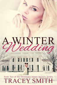 Title: A Winter Wedding: Book Two of the Devereaux Manor Mystery Series, Author: Tracey Smith