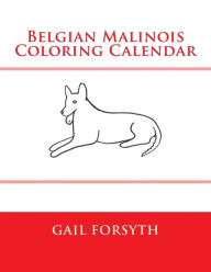 Title: Belgian Malinois Coloring Calendar, Author: Gail Forsyth