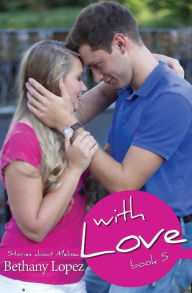 Title: With Love (Stories about Melissa Series #5), Author: Bethany Lopez