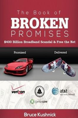 The Book of Broken Promises: $400 Billion Broadband Scandal & Free the Net