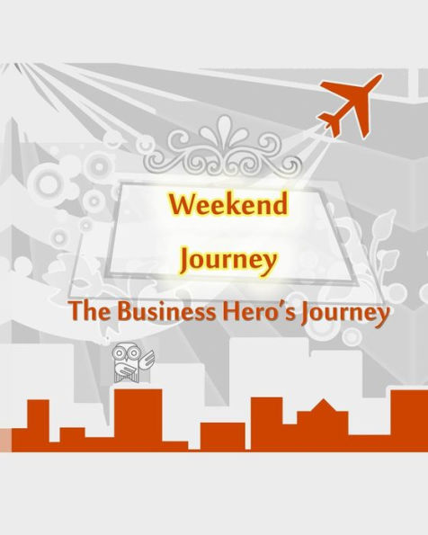 The Business Hero's Journey Workbook (Weekend Journey)